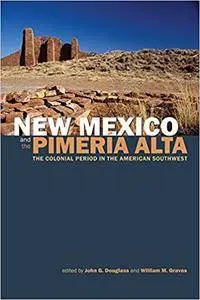 New Mexico and the Pimería Alta: The Colonial Period in the American Southwest