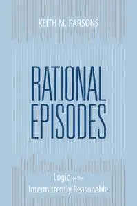 Rational Episodes: Logic for the Intermittently Reasonable