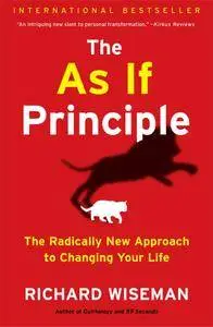 The As If Principle: The Radically New Approach to Changing Your Life