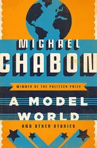 «A Model World» by Michael Chabon