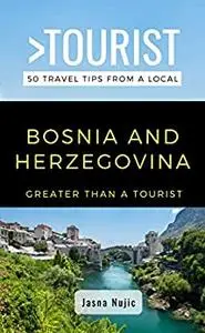 GREATER THAN A TOURIST- – BOSNIA HERZEGOVINA: 50 Travel Tips from a Local (Greater Than a Tourist Europe)