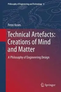 Technical Artefacts: Creations of Mind and Matter: A Philosophy of Engineering Design