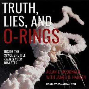 «Truth, Lies, and O-Rings: Inside the Space Shuttle Challenger Disaster» by Allan J. McDonald