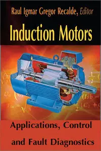 "Induction Motors: Applications, Control and Fault Diagnostics" ed. by Raul Igmar Gregor Recalde
