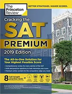 Cracking the SAT Premium Edition with 8 Practice Tests, 2019: The All-in-One Solution for Your Highest Possible Score (repost)
