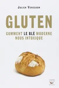 Julien Venesson, "Gluten Comment le blé moderne nous intoxique"