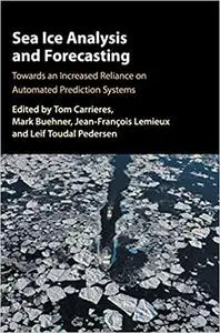 Sea Ice Analysis and Forecasting: Towards an Increased Reliance on Automated Prediction Systems