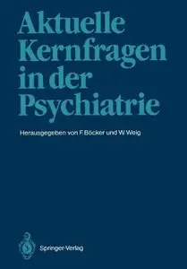 Aktuelle Kernfragen in der Psychiatrie by Felix Böcker, Wolfgang Weig