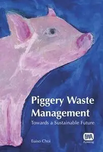 Piggery Waste Management: Towards a Sustainable Future