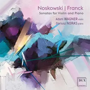 Adam Wagner & Dariusz Noras - Noskowski & Franck: Violin Sonatas (2022)