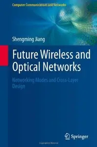 Future Wireless and Optical Networks: Networking Modes and Cross-Layer Design (Repost)