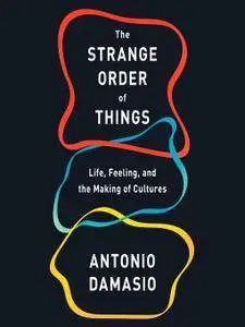 The Strange Order of Things: Life, Feeling, and the Making of Cultures [Audiobook]
