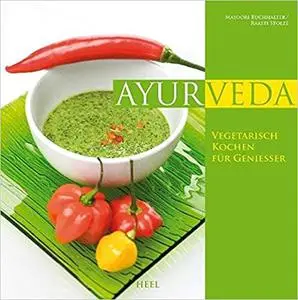 Ayurveda: Vegetarisch kochen für Genießer