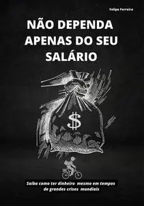 «Não dependa apenas do seu salário» by Felipe Ferreira