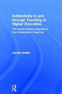 Authenticity in and through Teaching in Higher Education: The transformative potential of the scholarship of teaching