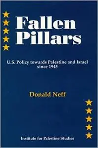 Fallen Pillars: U.S. Policy towards Palestine and Israel since 1945