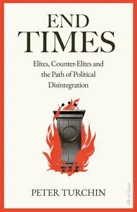 End Times: Elites, Counter-Elites and the Path of Political Disintegration, UK Edition