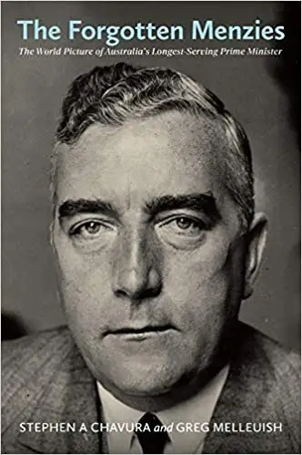 The Forgotten Menzies: The World Picture of Australia’s Longest-Serving Prime Minister