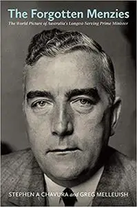 The Forgotten Menzies: The World Picture of Australia’s Longest-Serving Prime Minister