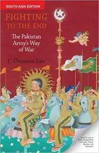 Fighting to the End: The Pakistan Army's Way of War