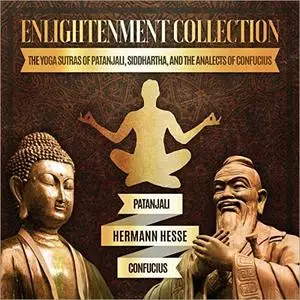 Enlightenment Collection: The Yoga Sutras of Patanjali, Siddhartha, and The Analects of Confucius [Audiobook]