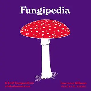 Fungipedia: A Brief Compendium of Mushroom Lore [Audiobook] (Repost)