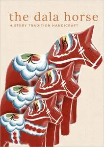The Dala Horse: History, Tradition, Handicraft