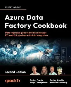 Azure Data Factory Cookbook: Data engineers guide to build and manage ETL and ELT pipelines with data integration