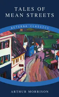 «Tales of Mean Streets» by Arthur Morrison