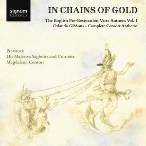 His Majestys Sagbutts and Cornets - In Chains of Gold: The English Pre-Restoration Verse Anthem, Vol. 1 (2017) [24/96]