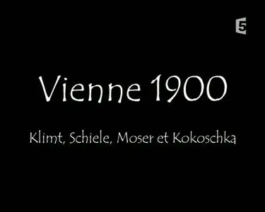 (Fr5) Vienne 1900 : Klimt, Schiele, Moser et Kokoschka (2011)