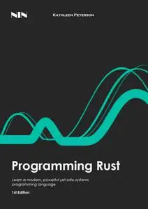 Programming Rust: Learn a modern, powerful yet safe systems programming language