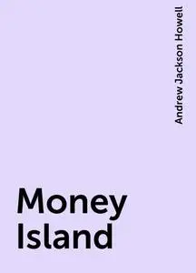 «Money Island» by Andrew Jackson Howell