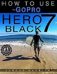 GoPro: How To Use The GoPro HERO 7 Black