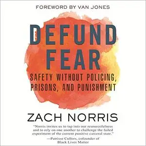 Defund Fear: Safety Without Policing, Prisons, and Punishment [Audiobook]