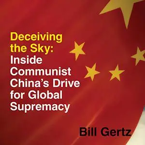 Deceiving the Sky: Inside Communist China's Drive for Global Supremacy [Audiobook]