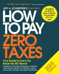 How to Pay Zero Taxes : Your Guide to Every Tax Break the IRS Allows