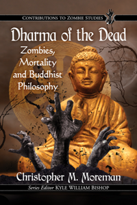 Dharma of the Dead : Zombies, Mortality and Buddhist Philosophy