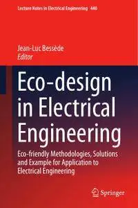 Eco-design in Electrical Engineering: Eco-friendly Methodologies, Solutions and Example for Application to Electrical Engineeri