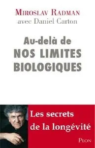 Miroslav Radman, "Au-delà de nos limites biologiques"