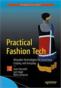 Practical Fashion Tech: Wearable Technologies for Costuming, Cosplay, and Everyday (Repost)