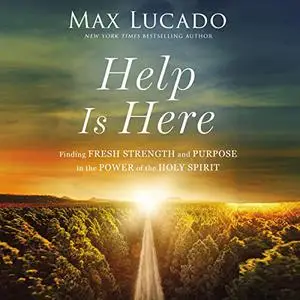 Help Is Here: Finding Fresh Strength and Purpose in the Power of the Holy Spirit [Audiobook]