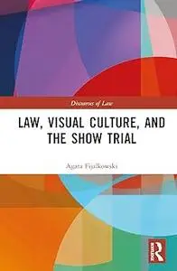 Law, Visual Culture, and the Show Trial