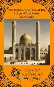 The History and Rise of the Abbasid Caliphate