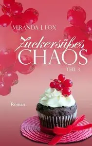 Miranda J. Fox - Zuckersüßes Chaos Teil 3