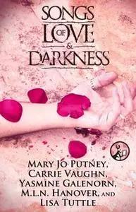 «Songs of Love and Darkness» by Mary Jo Putney,M.L.N. Hanover,Yasmine Galenorn,Carrie Vaughn,Lisa Tuttle