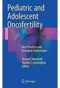 Pediatric and Adolescent Oncofertility: Best Practices and Emerging Technologies [Repost]