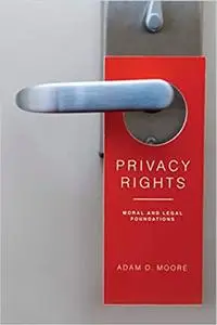 Privacy Rights: Moral and Legal Foundations