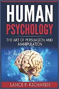 Human Psychology: The Art Of Persuasion And Manipulation