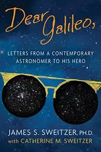 Dear Galileo: Letters from a Contemporary Astronomer to his Hero